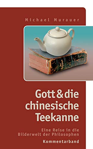 Beispielbild fr Kommentarband zu "Gott und die chinesische Teekanne":Eine Reise in die Bilderwelt der Philosophen zum Verkauf von Chiron Media