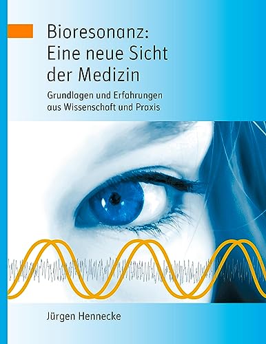 Stock image for Bioresonanz: Eine neue Sicht der Medizin:Grundlagen und Erfahrungen aus Wissenschaft und Praxis for sale by Blackwell's