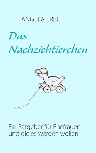 9783844867237: Das Nachziehtierchen: Ein Ratgeber fr Ehefrauen und die es werden wollen