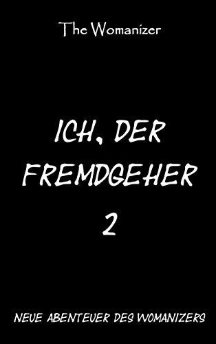 Beispielbild fr Ich, der Fremdgeher 2: Neue Abenteuer des Womanizers (German Edition) zum Verkauf von Lucky's Textbooks