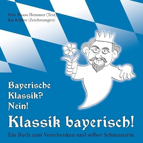 9783844883732: Bayerische Klassik? Nein! Klassik bayerisch!: Ein Buch zum Verschenken und selber Schmunzeln