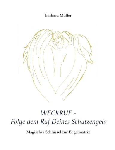 9783844889369: Weckruf - Folge dem Ruf Deines Schutzengels: Magischer Schlssel zur Engelmatrix