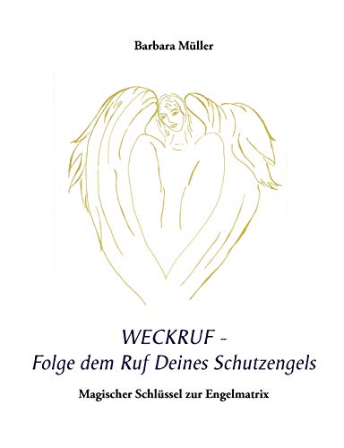 Stock image for Weckruf - Folge dem Ruf Deines Schutzengels: Magischer Schlssel zur Engelmatrix (German Edition) for sale by Lucky's Textbooks