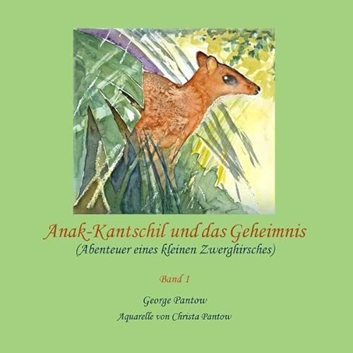 9783844889604: Anak-Kantschil und das Geheimnis: Abenteuer eines kleinen Zwerghirsches - Band 1