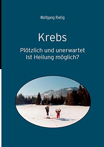 Stock image for Krebs: Pltzlich und unerwartet. Ist Heilung mglich? (German Edition) for sale by Lucky's Textbooks