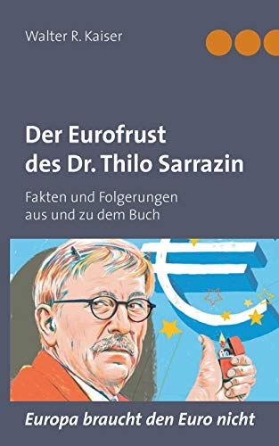 Stock image for Der Eurofrust des Dr. Thilo Sarrazin:Fakten und Folgerungen aus und zu dem Buch "Europa braucht den Euro nicht" for sale by Chiron Media