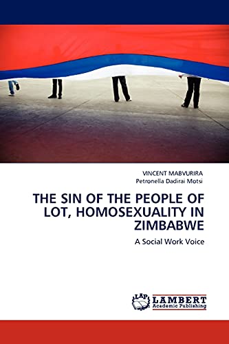 Imagen de archivo de THE SIN OF THE PEOPLE OF LOT, HOMOSEXUALITY IN ZIMBABWE: A Social Work Voice a la venta por Lucky's Textbooks