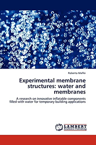 9783845400549: Experimental membrane structures: water and membranes: A research on innovative inflatable components filled with water for temporary building applications