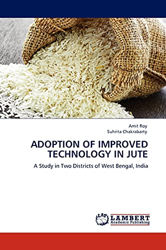 Beispielbild fr ADOPTION OF IMPROVED TECHNOLOGY IN JUTE: A Study in Two Districts of West Bengal, India zum Verkauf von GF Books, Inc.