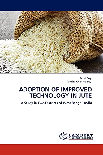 9783845401225: ADOPTION OF IMPROVED TECHNOLOGY IN JUTE: A Study in Two Districts of West Bengal, India