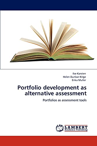 Portfolio development as alternative assessment: Portfolios as assessment tools (9783845401942) by Karsten, Ilse; Dunbar-Krige, Helen; Muller, Erika