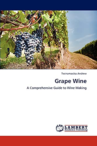 9783845402482: Grape Wine: A Comprehensive Guide to Wine Making
