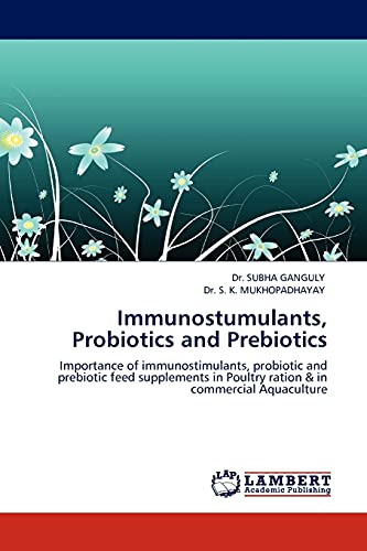 9783845402710: Immunostumulants, Probiotics and Prebiotics: Importance of immunostimulants, probiotic and prebiotic feed supplements in Poultry ration & in commercial Aquaculture