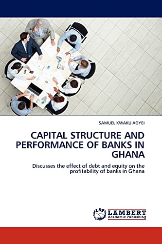 Beispielbild fr CAPITAL STRUCTURE AND PERFORMANCE OF BANKS IN GHANA zum Verkauf von Chiron Media