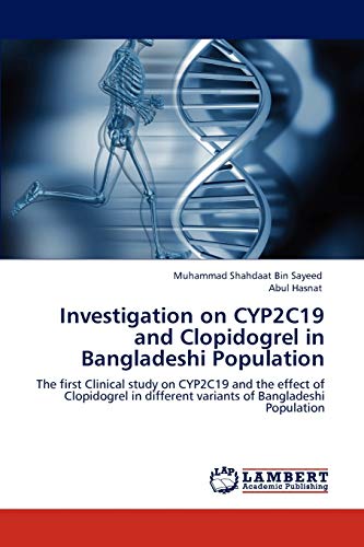 9783845403403: Investigation on CYP2C19 and Clopidogrel in Bangladeshi Population: The first Clinical study on CYP2C19 and the effect of Clopidogrel in different variants of Bangladeshi Population