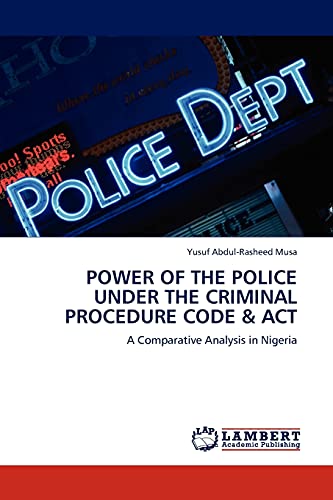 POWER OF THE POLICE UNDER THE CRIMINAL PROCEDURE CODE & ACT - Yusuf Abdul-Rasheed Musa