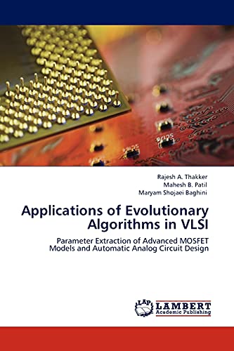 Applications of Evolutionary Algorithms in VLSI : Parameter Extraction of Advanced MOSFET Models and Automatic Analog Circuit Design - Rajesh A. Thakker