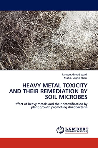 Stock image for Heavy Metal Toxicity and their Remediation by Soil Microbes: Effect of heavy metals and their detoxification by plant growth promoting rhizobacteria for sale by Lucky's Textbooks