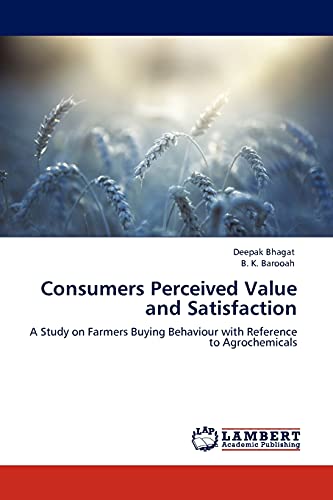 Consumers Perceived Value and Satisfaction A Study on Farmers Buying Behaviour with Reference to Agrochemicals - Deepak Bhagat