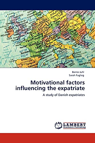 9783845405032: Motivational Factors Influencing the Expatriate: A study of Danish expatriates