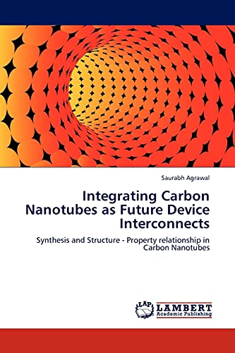 Stock image for Integrating Carbon Nanotubes as Future Device Interconnects: Synthesis and Structure - Property relationship in Carbon Nanotubes for sale by Lucky's Textbooks