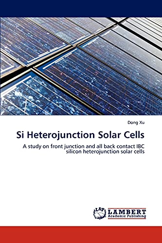 9783845405919: Si Heterojunction Solar Cells: A study on front junction and all back contact IBC silicon heterojunction solar cells