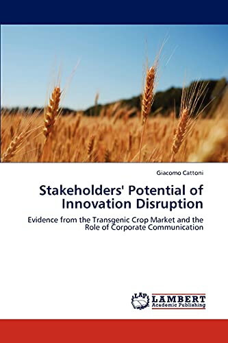 Stock image for Stakeholders' Potential of Innovation Disruption: Evidence from the Transgenic Crop Market and the Role of Corporate Communication for sale by Lucky's Textbooks