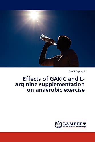 Stock image for Effects of GAKIC and L-arginine supplementation on anaerobic exercise for sale by Lucky's Textbooks