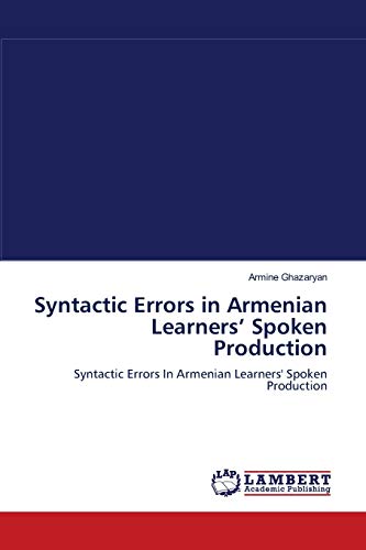 Stock image for Syntactic Errors in Armenian Learners? Spoken Production: Syntactic Errors In Armenian Learners' Spoken Production for sale by Lucky's Textbooks