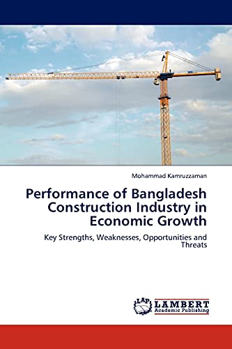 Stock image for Performance of Bangladesh Construction Industry in Economic Growth: Key Strengths, Weaknesses, Opportunities and Threats for sale by Lucky's Textbooks