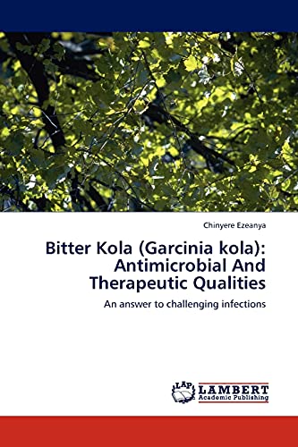 Imagen de archivo de Bitter Kola (Garcinia kola): Antimicrobial And Therapeutic Qualities a la venta por Chiron Media