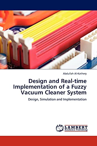 Imagen de archivo de Design and Real-time Implementation of a Fuzzy Vacuum Cleaner System a la venta por Chiron Media