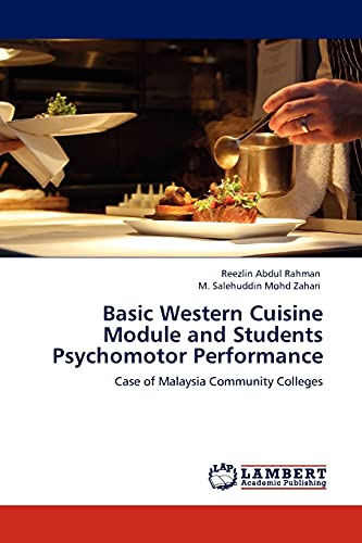 Imagen de archivo de Basic Western Cuisine Module and Students Psychomotor Performance: Case of Malaysia Community Colleges a la venta por Lucky's Textbooks