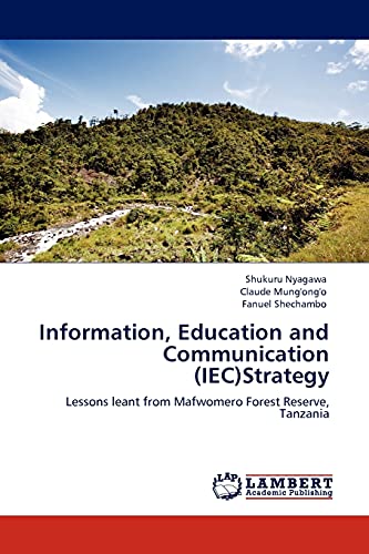 Stock image for Information, Education and Communication (IEC)Strategy: Lessons leant from Mafwomero Forest Reserve, Tanzania for sale by Lucky's Textbooks