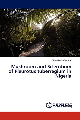 9783845412009: Mushroom and Sclerotium of Pleurotus tuberregium in Nigeria