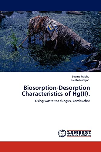 9783845412771: Biosorption-Desorption Characteristics of Hg(II).: Using waste tea fungus, kombucha!