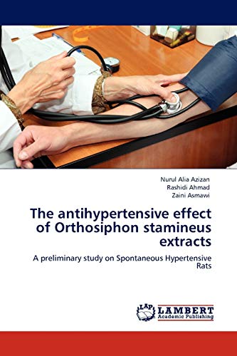 Stock image for The antihypertensive effect of Orthosiphon stamineus extracts: A preliminary study on Spontaneous Hypertensive Rats for sale by Lucky's Textbooks