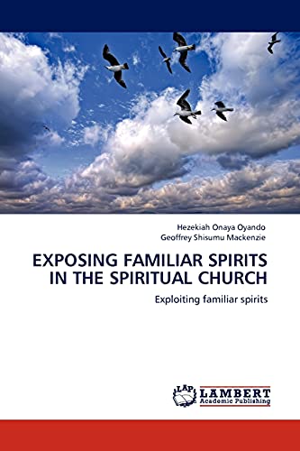 Stock image for Exposing Familiar Spirits in The Spiritual Church: Exploiting familiar spirits for sale by Lucky's Textbooks