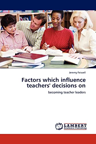 Stock image for Factors which influence teachers' decisions on: becoming teacher leaders for sale by Lucky's Textbooks