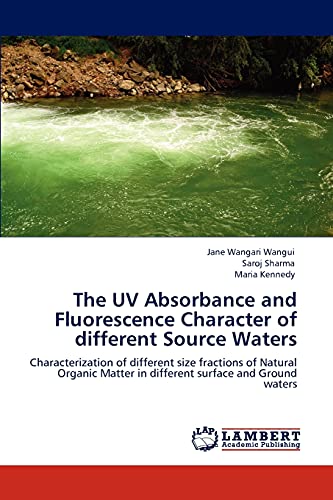 Stock image for The UV Absorbance and Fluorescence Character of different Source Waters: Characterization of different size fractions of Natural Organic Matter in different surface and Ground waters for sale by Lucky's Textbooks