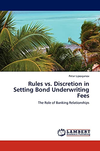 Stock image for Rules vs. Discretion in Setting Bond Underwriting Fees: The Role of Banking Relationships for sale by Lucky's Textbooks