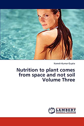 9783845415956: Nutrition to plant comes from space and not soil Volume Three