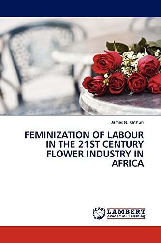 Imagen de archivo de Feminization of Labour in the 21st Century Flower Industry in Africa a la venta por Chiron Media