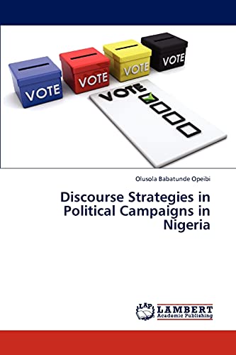 Stock image for Discourse Strategies in Political Campaigns in Nigeria for sale by Lucky's Textbooks