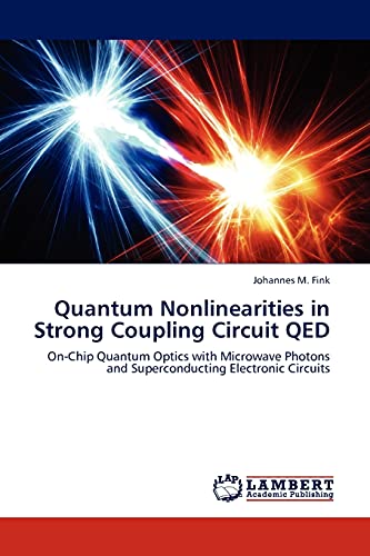 9783845419718: Quantum Nonlinearities in Strong Coupling Circuit QED: On-Chip Quantum Optics with Microwave Photons and Superconducting Electronic Circuits