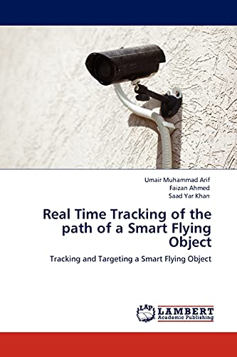 Stock image for Real Time Tracking of the path of a Smart Flying Object: Tracking and Targeting a Smart Flying Object for sale by Lucky's Textbooks