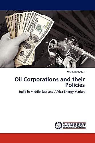 Beispielbild fr Oil Corporations and their Policies : India in Middle East and Africa Energy Market zum Verkauf von Buchpark