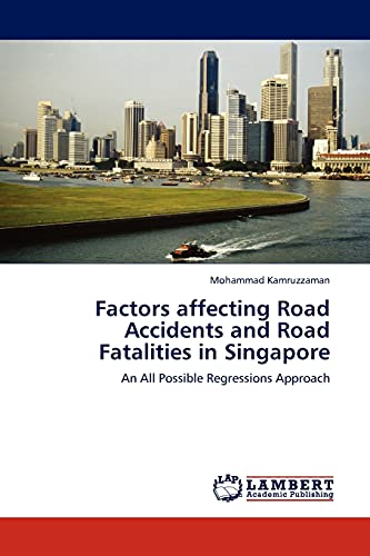 Stock image for Factors affecting Road Accidents and Road Fatalities in Singapore: An All Possible Regressions Approach for sale by Lucky's Textbooks