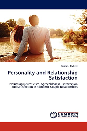 Personality and Relationship Satisfaction : Evaluating Neuroticism, Agreeableness, Extraversion and Satisfaction in Romantic Couple Relationships - Sarah L. Tackett