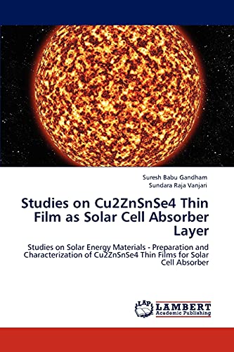 Stock image for Studies on Cu2ZnSnSe4 Thin Film as Solar Cell Absorber Layer: Studies on Solar Energy Materials - Preparation and Characterization of Cu2ZnSnSe4 Thin Films for Solar Cell Absorber for sale by Lucky's Textbooks